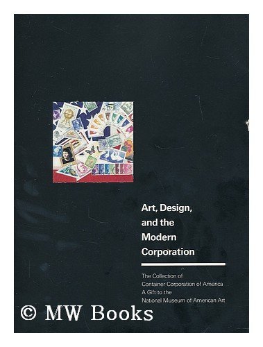 Art, Design, and the Modern Corporation: The Collection of Container Corporation of America, A Gift to the National Museum of American Art (9780874745092) by Neil Harris; Martina Roudabush Norelli