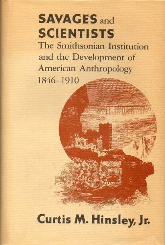 Stock image for Savages and Scientists: The Smithsonian Institution and the Development of American Anthropology, 1846-1910 for sale by Hippo Books