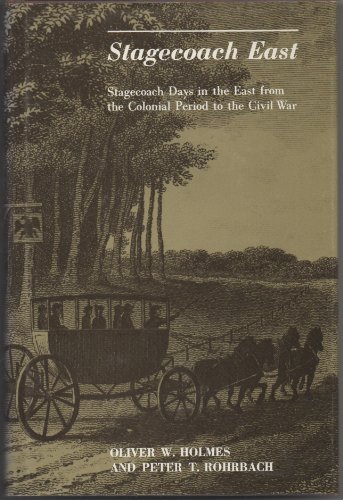 Stagecoach East: Stagecoach Days in the East from Colonial Period to the Civil War (9780874745221) by Holmes, Oliver Wendell; Rohrbach, Peter T.