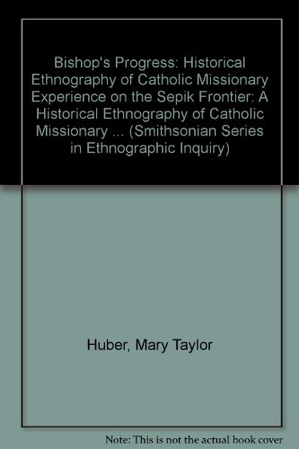 Stock image for The Bishops' Progress, a Historical Ethnography of Catholic Missionary Experience on the Sepik Frontier for sale by Worn Bookworm