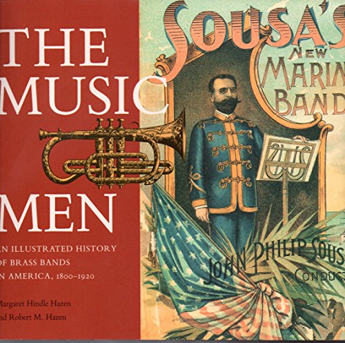 Beispielbild fr The Music Men: Illustrated History of Brass Bands in America, 1800-1920 zum Verkauf von WorldofBooks