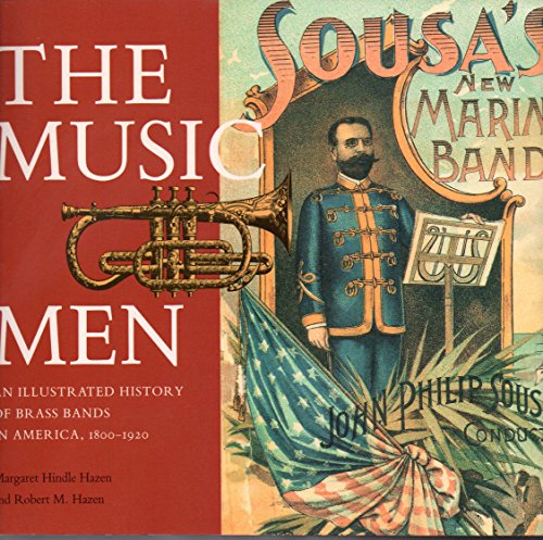 Imagen de archivo de The Music Men: An Ilustrated History of Brass Bands in America, 1800-1920 a la venta por Granada Bookstore,            IOBA