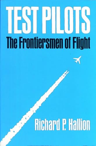 Test Pilots. The Frontiersmen of Flight - Richard P Hallion. Foreword by Michael Collins