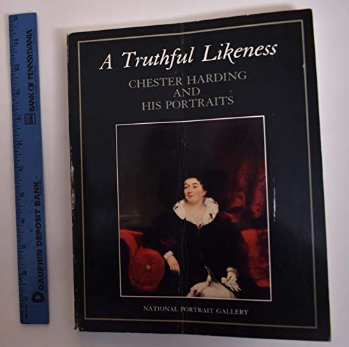 Stock image for A Truthful Likeness: Chester Harding and His Portraits for sale by Wonder Book