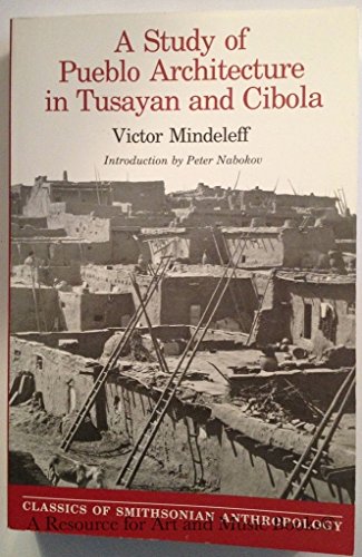 A Study of Pueblo Architecture in Tusayan and Cibola (Classics of Smithsonian Anthropology Series, 8) (9780874746198) by Victor Mindeleff