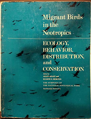 Stock image for Migrant birds in the neotropics; ecology, behavior, distribution, and conservation. A symposium held at the Conservation and Research Center, National Zoological Park, Smithsonian Institution, October 27-29, 1977 for sale by Hammer Mountain Book Halls, ABAA