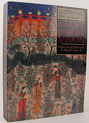 Stock image for TIMUR AND THE PRINCELY VISION, Persian Art and Culture in the Fifteenth Century for sale by GF Books, Inc.