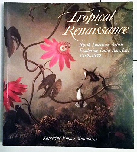 Beispielbild fr Tropical Renaissance: North American Artists Exploring Latin America, 1839-1879 zum Verkauf von ThriftBooks-Atlanta