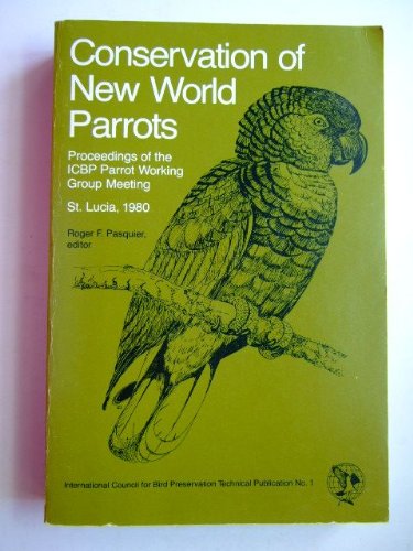 Imagen de archivo de Conservation of New World Parrots: Proceedings of the ICBP Parrot Working Group Meeting, St. Lucia, 1980 a la venta por Phatpocket Limited