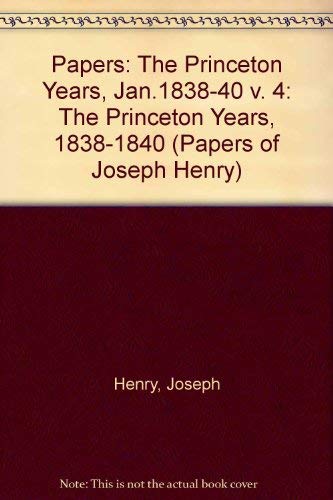 Imagen de archivo de The Papers of Joseph Henry, Vol. 4 January 1838-December 1840: The Princeton Years a la venta por Daedalus Books
