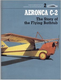 Beispielbild fr Aeronca C-2: The Story of the Flying Bathtub (Famous aircraft of the National Air & Space Museum - No. 2 ). zum Verkauf von Antiquariat Bernhardt