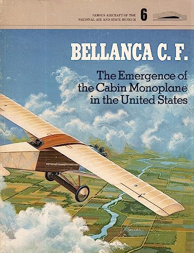 Stock image for Bellanca CF: The Emergence of the Cabin Monoplane in the U.S.A. for sale by Invicta Books  P.B.F.A.