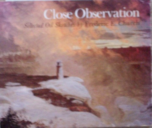 Stock image for Close Observations: Selected Oil Sketches by Frederic E. Church for sale by Eighth Day Books, LLC