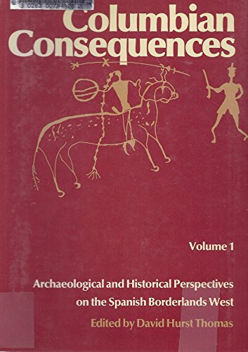 Stock image for Columbian Consequences Vol. 1 : Archaeological and Historical Perspectives on the Spanish Borderlands West for sale by Better World Books