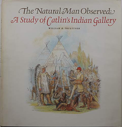 Beispielbild fr The Natural Man Observed: A Study of Catlin's Indian Gallery zum Verkauf von Ergodebooks