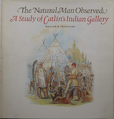Imagen de archivo de The Natural Man Observed: A Study of Catlin's Indian Gallery a la venta por Lowry's Books
