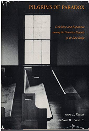 9780874749243: Pilgrims of Paradox: Calvinism and Experience Among the Primitive Baptists of the Blue Ridge (Smithsonian Series in Ethnographic Inquiry)