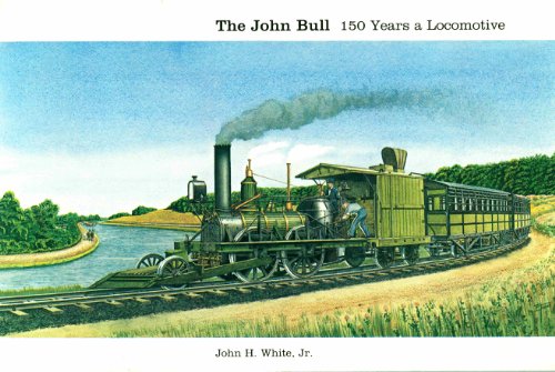 The John Bull: 150 Years a Locomotive (9780874749618) by John H. White, Jr.