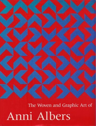 The Woven and Graphic Art of Anni Albers : Essays by Nicholas Fox Weber, Mary Jane Jacob, and Richard S. Field - Field, Richard S., Weber, Nicholas Fox, Jacob, Mary J.