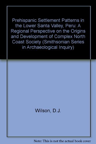 Prehispanic Settlement Patterns in the Lower Santa Valley, Peru: A Regional Perspective on the Or...