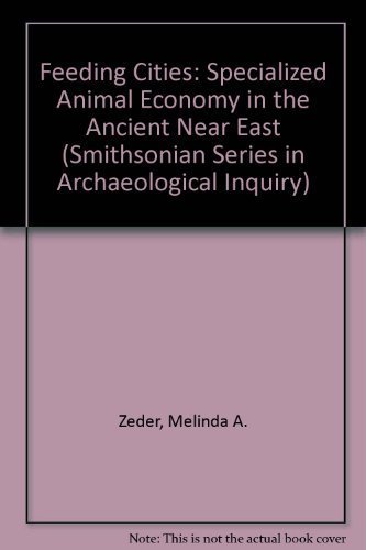 9780874749960: Feeding Cities: Specialized Animal Economy in the Ancient Near East (Smithsonian Series in Archaeological Inquiry)