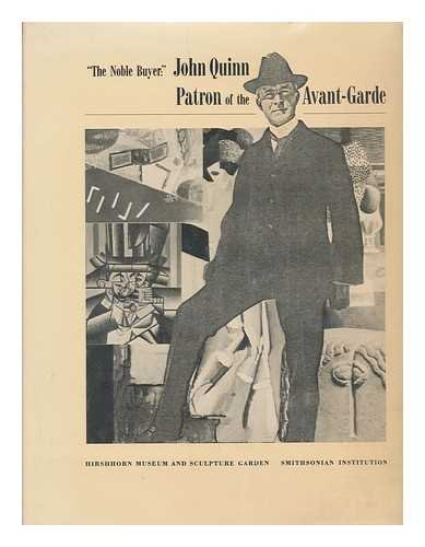 The Noble Buyer: John Quinn, Patron of the Avant-Garde (9780874749984) by Zilczer, Judith
