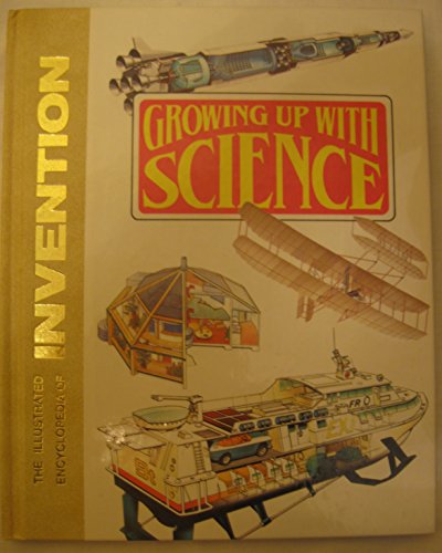 Stock image for Growing up with Science : The Illustrated Encyclopedia of Invention for sale by Better World Books