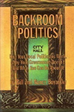 Beispielbild fr Backroom politics; how your local politicians work, why your Government doesn't, and what you can do about it, zum Verkauf von Front Cover Books