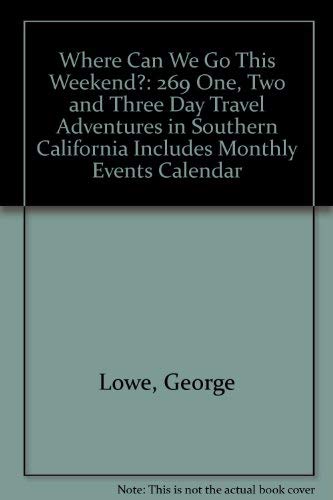 Stock image for Where Can We Go This Weekend?: 269 One, Two and Three Day Travel Adventures in Southern California Includes Monthly Events Calendar for sale by Irish Booksellers