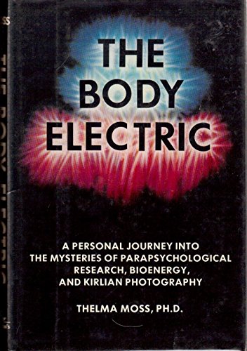 Beispielbild fr The Body Electric: A Personal Journey into the Mysteries of Parapsychological Research, Bioenergy and Kirlian Photography zum Verkauf von thebookforest.com