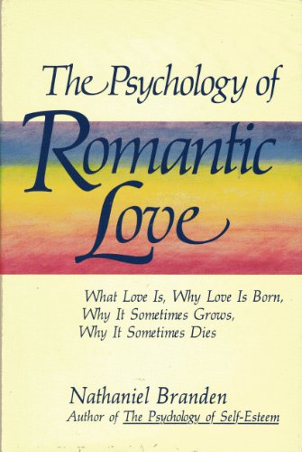 Imagen de archivo de The Psychology of Romantic Love: What Love Is, Why Love Is Born, Why It Sometimes Grows, Why It Sometimes Dies a la venta por UHR Books