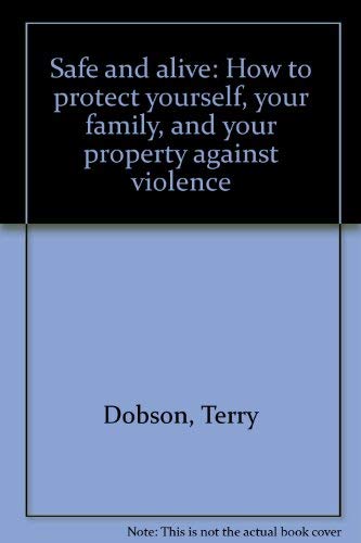 Stock image for Safe and alive: How to protect yourself, your family, and your property against violence for sale by ThriftBooks-Atlanta