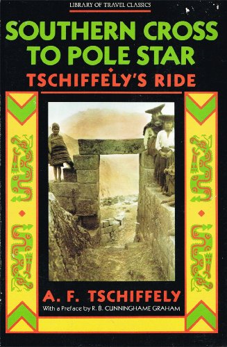 Beispielbild fr Tschiffely's Ride: Southern Cross to Pole Star (Library of travel classics) zum Verkauf von Half Price Books Inc.