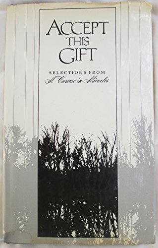 Beispielbild fr Accept This Gift : Selections from A Course In MIracles zum Verkauf von Front Cover Books
