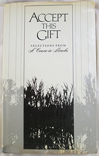 Imagen de archivo de Accept This Gift : Selections from A Course In MIracles a la venta por Front Cover Books