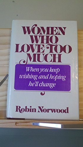 9780874773552: Women Who Love Too Much: When You Keep Wishing and Hoping He'll Change