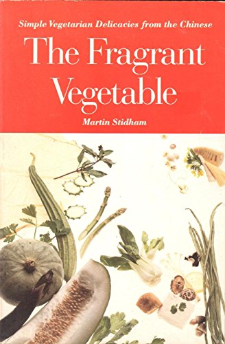 The Fragrant Vegetable: Simple Vegetarain Delicacies From the Chinese.