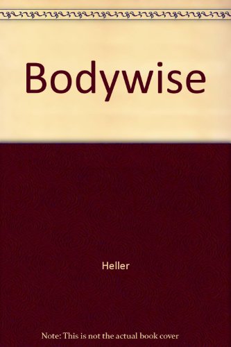 9780874774085: Bodywise: One of America's Foremost Body Workers Explains How to Regain Your Natural Flexibility and Vitality for Maximum Well-Being