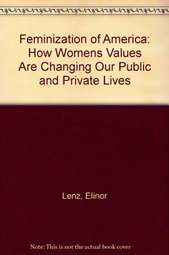 9780874774153: Feminization of America: How Womens Values Are Changing Our Public and Private Lives