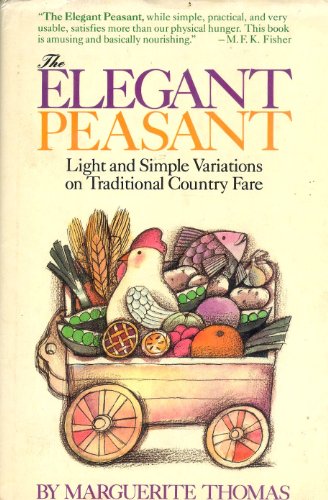 Elegant Peasant: Light and Simple Variations on Traditional Country Fare (9780874774177) by Thomas, Audrey