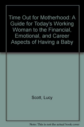 9780874774498: Time Out for Motherhood: A Guide for Today's Working Woman to the Financial, Emotional, and Career Aspects of Having a Baby