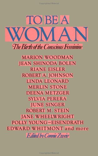 9780874775617: To be a Woman: Birth of a Conscious Feminine (New Consciousness Reader)