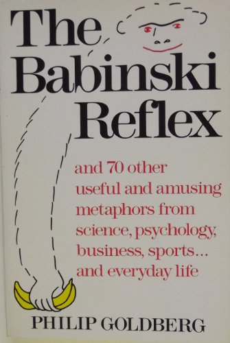 Stock image for Babinski Reflex: And 70 Other Useful and Amusing Metaphors Fromn Science, Psychology, Business, Sports and Everyday Life for sale by Top Notch Books