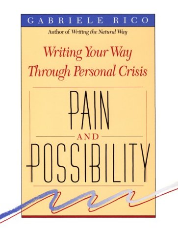 Pain and Possibility: Writing Your Way Through Personal Crisis - Rico, Gabriele Lusser