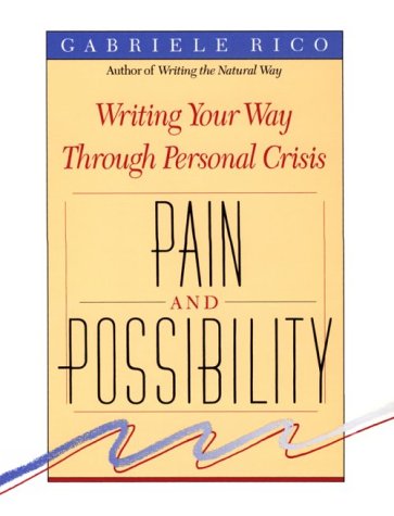 Pain and Possibility: Writing Your Way Through Personal Crisis