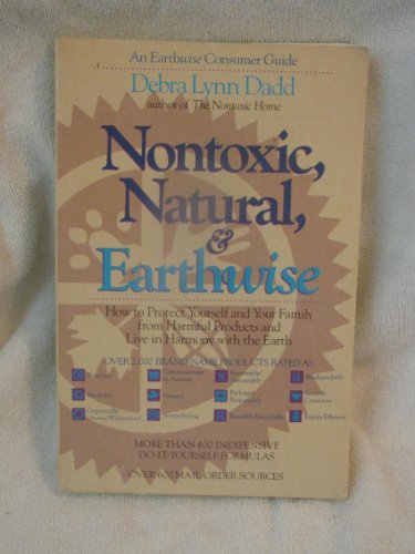 Stock image for Nontoxic, Natural and Earthwise: How to Protect Yourself and Your Family from Harmful Products and Live in Harmony With the Earth for sale by Once Upon A Time Books