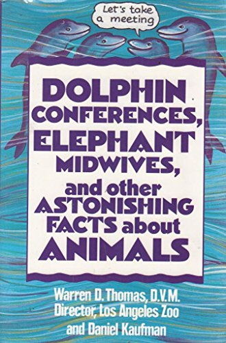 Imagen de archivo de Dolphin Conferences, Elephant Midwives, and Other Astonishing Facts About Animals a la venta por D. Nakii Press