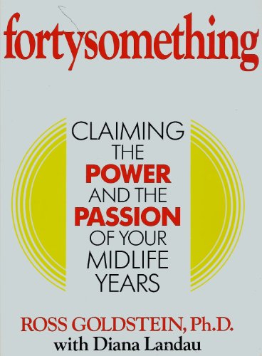 Fortysomething: Claiming the Power and the Passion of Your Midlife Years (9780874775907) by Goldstein, Alan J.