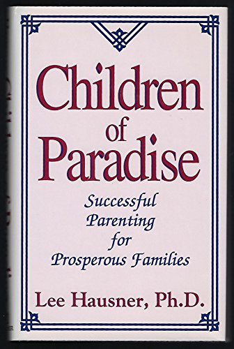 Stock image for Children of Paradise: Successful Parenting for Prosperous Familes for sale by Open Books