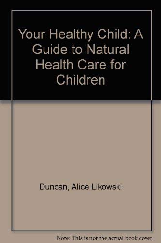 Beispielbild fr Your Healthy Child: A Guide to Natural Health Care zum Verkauf von ThriftBooks-Atlanta